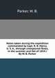 Notes taken during the expedition commanded by Capt. R. B. Marcy, U. S. A., through unexplored Texas, in the summer and fall of 1854 /By W. B. Parker., Parker, W. B. 
