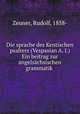 Die sprache des Kentischen psalters (Vespasian A. I.) Ein beitrag zur angelschsischen grammatik, Zeuner, Rudolf, 1858- 
