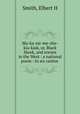 Ma-ka-tai-me-she-kia-kiak, or, Black Hawk, and scenes in the West : a national poem : in six cantos ., Smith, Elbert H 