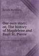 Our own story; or, The history of Magdelene and Basil St. Pierre, Selina Bunbury 