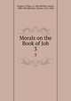 Morals on the Book of Job. 3, Gregory I, Pope, ca. 540-604,Bliss, James, 1808-1894,Marriott, Charles, 1811-1858 