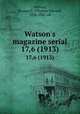 Watson`s magazine serial. 17,6 (1913), Watson, Thomas E. (Thomas Edward), 1856-1922, ed 