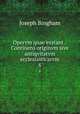 Opervm quae exstant.: Continens originvm sive antiqvitatvm ecclesiasticarvm.. 6, Joseph Bingham 