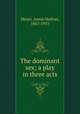 The dominant sex; a play in three acts, Meyer, Annie Nathan, 1867-1951 
