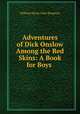 Adventures of Dick Onslow Among the Red Skins: A Book for Boys ., William Henry Giles Kingston 