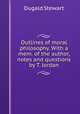 Outlines of moral philosophy. With a mem. of the author, notes and questions by T. Jordan, Stewart Dugald 