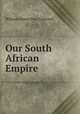 Our South African Empire, William Henry Parr Greswell 
