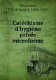 Catchisme d`hygine prive microforme, 