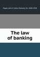 The law of banking, Paget, John R. (John Rahere), Sir, 1848-1938 