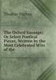 The Oxford Sausage; Or Select Poetical Pieces, Written by the Most Celebrated Wits of the ., Thomas Warton 