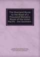 The Overland Route to the Road of a Thousand Wonders: Route of the Union Pacific & the Southern ., Southern Pacific Railroad Company, Union Pacific Railroad Company (1897- ), Union Pacific Railroad Company 