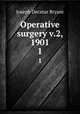 Operative surgery v.2, 1901. 1, Joseph Decatur Bryant 