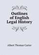 Outlines of English Legal History, Albert Thomas Carter 