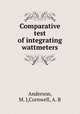 Comparative test of integrating wattmeters, Anderson, M. J,Cornwell, A. B 