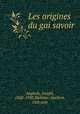 Les origines du gai savoir, Anglade, Joseph, 1868-1930,Molinier, Guillem, 14th cent 