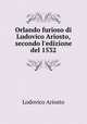 Orlando furioso di Ludovico Ariosto, secondo l`edizione del 1532, Ariosto Lodovico 