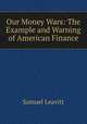 Our Money Wars: The Example and Warning of American Finance, 