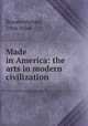 Made in America: the arts in modern civilization, Kouwenhoven, John Atlee 