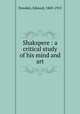 Shakspere : a critical study of his mind and art, Dowden, Edward, 1843-1913 