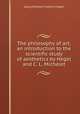 The philosophy of art; an introduction to the scientific study of aesthetics by Hegel and C. L. Michelet, Hegel Georg Wilhelm 