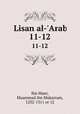 Lisan al-`Arab. 11-12, Ibn Manr, Muammad ibn Mukarram, 1232-1311 or 12 