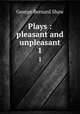 Plays : pleasant and unpleasant. 1, 