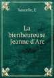 La bienheureuse Jeanne d`Arc, Vaucelle, E 