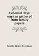 Colonial days & ways as gathered from family papers, Smith, Helen Evertson 