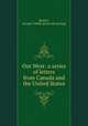 Out West: a series of letters from Canada and the United States, Borrett, George Tuthill. [from old catalog] 