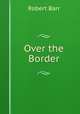 Over the Border, Barr Robert 
