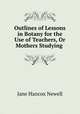 Outlines of Lessons in Botany for the Use of Teachers, Or Mothers Studying ., Jane Hancox Newell 
