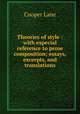 Theories of style : with especial reference to prose composition; essays, excerpts, and translations, Cooper, Lane, 1875-1959 