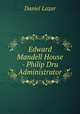 Edward Mandell House - Philip Dru Administrator, Daniel Lazar 