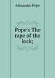 Pope`s The rape of the lock;, Pope Alexander 