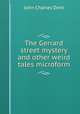 The Gerrard street mystery and other weird tales microform, John Charles Dent 