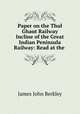 Paper on the Thul Ghaut Railway Incline of the Great Indian Peninsula Railway: Read at the ., James John Berkley 