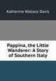 Pappina, the Little Wanderer: A Story of Southern Italy, Katherine Wallace Davis 