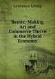 Remix: Making Art and Commerce Thrive in the Hybrid Economy, Lawrence Lessig 