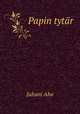 Papin tytr, Juhani Aho 