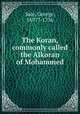 The Koran, commonly called the Alkoran of Mohammed, Sale, George, 1697?-1736 