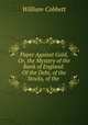 Paper Against Gold, Or, the Mystery of the Bank of England: Of the Debt, of the Stocks, of the ., William Cobbett 