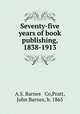 Seventy-five years of book publishing, 1838-1913, A.S. Barnes & Co,Pratt, John Barnes, b. 1865 