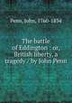 The battle of Eddington : or, British liberty, a tragedy / by John Penn, Penn, John, 1760-1834 