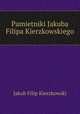 Pamietniki Jakuba Filipa Kierzkowskiego, Jakub Filip Kierzkowski 