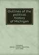 Outlines of the political history of Michigan, Campbell, James V. (James Valentine), 1823-1890 