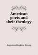 American poets and their theology, Augustus Hopkins Strong 