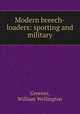 Modern breech-loaders: sporting and military, Greener, William Wellington 