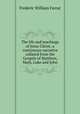 The life and teachings of Jesus Christ; a continuous narrative collated from the Gospels of Matthew, Mark, Luke and John, Farrar F W 