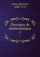 Ouvrages de mathematique. 1, Lamy, Bernard, 1640-1715 