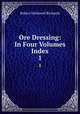 Ore Dressing: In Four Volumes & Index. 1, Robert Hallowell Richards 
